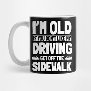 I'M Old If You Don'T Like My Driving Get Off, Senior Citizen Mug